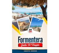 GUIDA DI VIAGGIO FORMENTERA 2026: Scopri gemme nascoste, monumenti storici, consigli di viaggio ed esperienze di vacanza indimenticabili