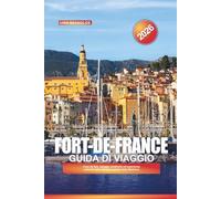 GUIDA DI VIAGGIO ‘FORT-DE-FRANCE 2026: Cose da fare, spiagge caraibiche ed esperienze culturali nella vibrante capitale della Martinica