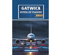 GUIDA DI VIAGGIO GATWICK 2026: Il tuo manuale essenziale per navigare nell'hub aeroportuale di Londra, gite di un giorno, hotel e avventure economiche