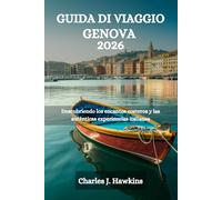 GUIDA DI VIAGGIO GENOVA 2026: Alla scoperta del fascino costiero e delle autentiche esperienze italiane