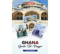 GUIDA DI VIAGGIO GHANA 2026: Accra, Castelli della Costa del Capo, Parco Nazionale di Kakum, Spiagge, Fauna Selvatica, Cultura e Patrimonio Storico