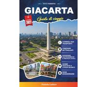 Guida di viaggio Giacarta 2027: Il tuo pianificatore di vacanze per insider con le principali attrazioni, cose da fare, luoghi culturali, hotel, ristoranti e gemme nascoste