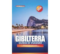 GUIDA DI VIAGGIO GIBILTERRA 2026: Scopri l'iconica roccia, le viste mozzafiato e l'esclusiva miscela di cultura britannica e mediterranea