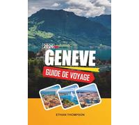 GUIDA DI VIAGGIO GINEVRA 2026: Vista sul Lago di Ginevra, fascino della città vecchia, monumenti internazionali, escursioni alpine di un giorno e eleganza svizzera