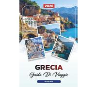 GUIDA DI VIAGGIO GRECIA 2026: Atene e Santorini, Isole Greche, Spiagge, Antiche Rovine, Cibo ed Esperienze Autentiche