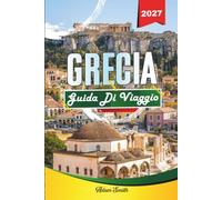 GUIDA DI VIAGGIO GRECIA 2027: Guarda di più. Spendi di meno. Zero stress.