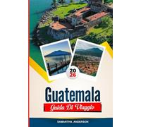 GUIDA DI VIAGGIO GUATEMALA 2026: Scopri gemme nascoste, monumenti storici, consigli di viaggio ed esperienze di vacanza indimenticabili