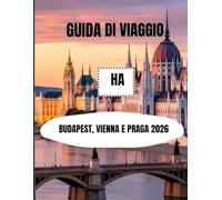 Guida di viaggio HA Budapest, Vienna e Praga 2026: La guida completa per esplorare l'Europa centrale
