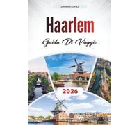 GUIDA DI VIAGGIO HAARLEM 2026: Scopri gemme nascoste, monumenti storici, consigli di viaggio ed esperienze di vacanza indimenticabili