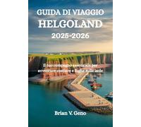 GUIDA DI VIAGGIO HELGOLAND 2025-2026: Il tuo compagno essenziale per avventure costiere e fughe sulle isole