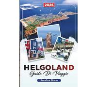 GUIDA DI VIAGGIO HELGOLAND: Scopri gemme nascoste, monumenti storici, consigli di viaggio ed esperienze di vacanza indimenticabili