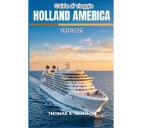 Guida di viaggio Holland America Cruise Line 2026- 2027: Porti di scalo, escursioni a terra, servizi a bordo, opzioni di ristorazione e consigli per ... in modo intelligente per ogni itinerario
