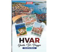 GUIDA DI VIAGGIO HVAR 2026: Scopri gemme nascoste, monumenti storici, consigli di viaggio ed esperienze di vacanza indimenticabili