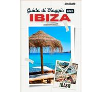 GUIDA DI VIAGGIO IBIZA 2026: Dove i giorni passano e le notti ricordano
