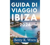 GUIDA DI VIAGGIO IBIZA: Scopri la vivace cultura delle Isole Baleari in Spagna