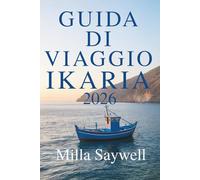 GUIDA DI VIAGGIO IKARIA 2026: Vita tranquilla e bellezza senza tempo in Grecia