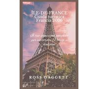 Guida di Viaggio Île-de-France, Francia - Edizione 2026: La tua guida completa per esplorare Parigi e oltre