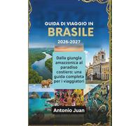 GUIDA DI VIAGGIO IN BRASILE 2026-2027: Dalla giungla amazzonica al paradiso costiero: una guida completa per i viaggiatori