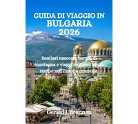 GUIDA DI VIAGGIO IN BULGARIA 2026: Sentieri nascosti, borghi di montagna e viaggi culturali senza tempo nell'Europa orientale.