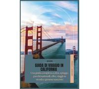 GUIDA DI VIAGGIO IN CALIFORNIA 2026: Una guida completa a città, spiagge, parchi nazionali, cibo, viaggi su strada e gemme nascoste