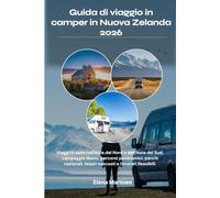 Guida di viaggio in camper in Nuova Zelanda 2026: Viaggi in auto nell'Isola del Nord e dell'Isola del Sud, campeggio libero, percorsi panoramici, ... tesori nascosti e itinerari flessibili.