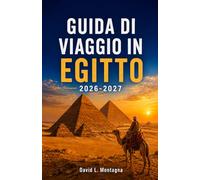 GUIDA DI VIAGGIO IN EGITTO 2026-2027: Scopri templi sacri, fughe sulla costa, mercati locali, ritiri benessere e consigli pratici per ogni viaggiatore