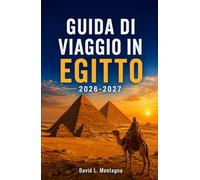 GUIDA DI VIAGGIO IN EGITTO 2026-2027: Scopri templi sacri, fughe sulla costa, mercati locali, ritiri benessere e consigli pratici per ogni viaggiatore