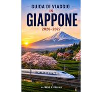 GUIDA DI VIAGGIO IN GIAPPONE 2026-2027: Esplora antichi templi, viaggi panoramici in treno, cucina regionale ed esperienze stagionali indimenticabili
