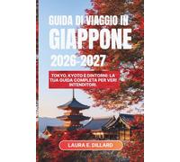 GUIDA DI VIAGGIO IN GIAPPONE 2026-2027: Tokyo, Kyoto e dintorni: la tua guida completa per veri intenditori. (Experiencing Japan in a grand style)