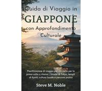 Guida di Viaggio in Giappone con Approfondimento Culturale: Pianificazione di viaggio per chi visita per la prima volta o ritorna | Strade di Tokyo, templi di Kyoto, cultura locale e percorsi pratici