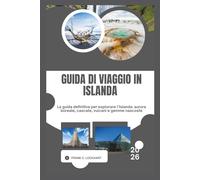 GUIDA DI VIAGGIO IN ISLANDA 2026: La guida definitiva per esplorare l’Islanda: aurora boreale, cascate, vulcani e gemme nascoste