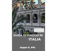 GUIDA DI VIAGGIO IN ITALIA 2026: Crea un piano di viaggio flessibile con percorsi ferroviari panoramici, itinerari enogastronomici regionali e ... strade costiere e tranquilli villaggi.