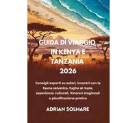 GUIDA DI VIAGGIO IN KENYA E TANZANIA 2026: Consigli esperti su safari, incontri con la fauna selvatica, fughe al mare, esperienze culturali, itinerari stagionali e pianificazione pratica