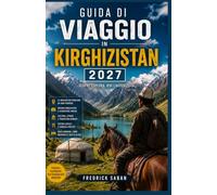 Guida di viaggio in Kirghizistan 2027