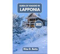 GUIDA DI VIAGGIO IN LAPPONIA 2025: Inseguendo il Nord Luci, Sentieri delle renne e Magia invernale oltre l'ordinario