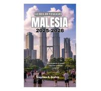GUIDA DI VIAGGIO IN MALESIA 2025-2026: Alla scoperta di tesori nascosti e delizie culturali