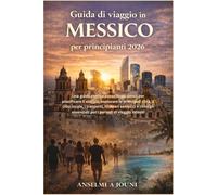 Guida di viaggio in Messico per visitatori esemplice 2026: Una guida pratica passo dopo passo per pianificare il viaggio, esplorare le principali ... essenziali per i periodi di viaggio intens
