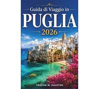 Guida di Viaggio in Puglia 2026: Dai trulli ai mari turchesi: tutto quello che c'è da sapere