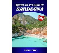 GUIDA DI VIAGGIO IN SARDEGNA 2026: Spiagge, storia, cibo e avventure nell'isola paradisiaca d'Italia