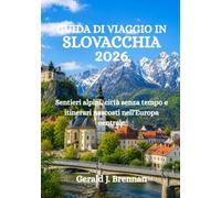 GUIDA DI VIAGGIO IN SLOVACCHIA 2026: Sentieri alpini, città senza tempo e itinerari nascosti nell'Europa centrale