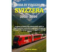 GUIDA DI VIAGGIO IN SVIZZERA 2025-2026: La guida completa alla Svizzera 2025-2026: Le migliori attività, le attrazioni principali, consigli per il ... panoramici e suggerimenti degli esperti