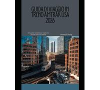 GUIDA DI VIAGGIO IN TRENO AMTRAK USA 2026: Una guida completa per esplorare gli Stati Uniti con Amtrak (The Train Traveler Series)