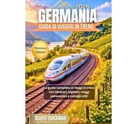 Guida di viaggio in treno in Germania 2026: La guida completa ai viaggi in treno con itinerari, biglietti, viaggi panoramici e consigli utili