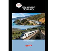 Guida di viaggio in treno in Grecia 2026: La tua guida essenziale per esplorare la Grecia in treno, con collegamenti in traghetto e percorsi locali ... The 2026 Train Travel Guide Collection)