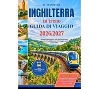 Guida di viaggio in treno in Inghilterra 2026/2027: Il viaggio in treno definitivo attraverso l'Inghilterra, con tappe a Londra, York,Cornovaglia, le Cotswolds, il Lake District, itinerari costieri p