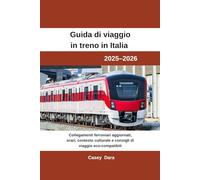 Guida di viaggio in treno in Italia 2025-2026: Collegamenti ferroviari aggiornati, orari, contesto culturale e consigli di viaggio eco-compatibili