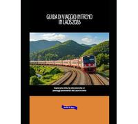 Guida di viaggio in treno in Laos 2026: Esplora le città, le città storiche e i paesaggi panoramici del Laos in treno (Explore the World by Train in 2026)
