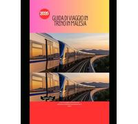 Guida di viaggio in treno in Malesia 2026: Il tuo compagno essenziale per esplorare la Malesia comodamente in treno (Railway Journeys: The 2026 Train Travel Guide Collection)