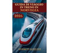 GUIDA DI VIAGGIO IN TRENO IN NORVEGIA 2026: IL MANUALE DELL'ESPLORATORE INTELLIGENTE PER AVVENTURE LISCE E VERDI
