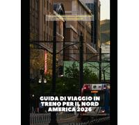 Guida di viaggio in treno per il Nord America 2026: Una guida completa a percorsi, prenotazioni, pass ferroviari e attrazioni regionali (Train Travel Guide)
